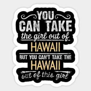 You Can Take The Girl Out Of Hawaii But You Cant Take The Hawaii Out Of The Girl Design - Gift for Hawaiian With Hawaii Roots Sticker